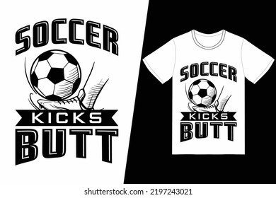 Soccer kicks butt Soccer design. Soccer t-shirt design vector. For t-shirt print and other uses.