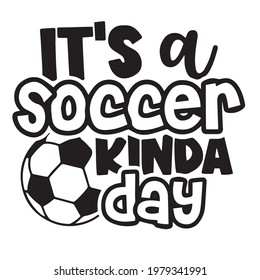 it's soccer kinda day logo inspirational positive quotes, motivational, typography, lettering design