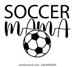 Soccer Mama Svg,Soccer Day, Soccer Player Shirt, Gift For Soccer,  Football, Sport Design Svg,Cut File,Soccer Ball, Soccer t-Shirt Design, European Football,  svg
