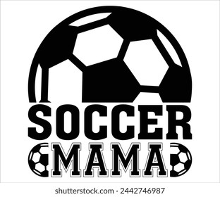 Soccer Mama T-shirt, Soccer Saying, Funny Soccer, Mom svg,Game Day, Gift For Soccer, Cut Files Cricut