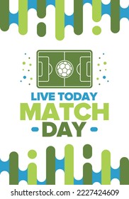 Soccer Match Day. Game day. Fooball pitch and ball. World championship and european cup. League playoff, final of regular season. Sport poster. Vector illustration