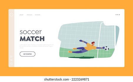 Soccer Match Landing Page Template. Goalie Male Character Wear Football Uniform in Motion on Stadium. Goalkeeper Jump and Stretching Hand to Catch Ball Defend Gates. Cartoon People Vector Illustration