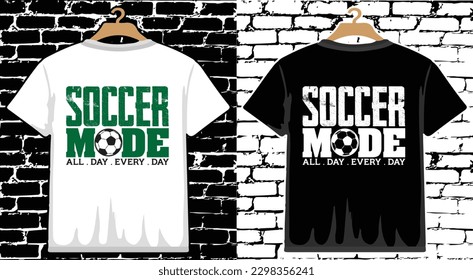 Soccer Mode All Day Every Day T shirt Design, vector Soccer T shirt  design, Football shirt, Soccer typography T shirt design