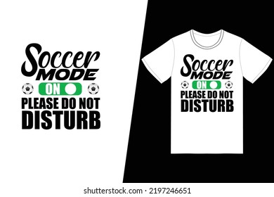 Soccer mode on please do not disturb Soccer design. Soccer t-shirt design vector. For t-shirt print and other uses.