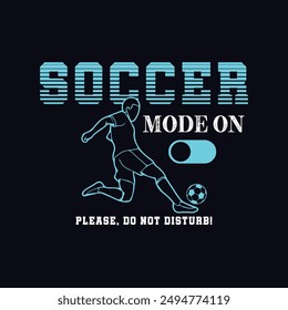 Soccer Mode ON, Please Do Not Disturb. Soccer and Football. Sports Vector Illustration quote. Design for female t shirt, print, gift card, label sticker, mug design, POD.