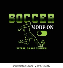 Soccer Mode ON, Please Do Not Disturb. Soccer and Football. Sports Vector Illustration quote. Design for female t shirt, print, gift card, label sticker, mug design, POD.