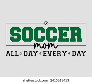 Soccer mom all day every day T-shirt, Soccer Quote, Soccer Saying, Soccer Ball Monogram, Football Shirt, Game Day, Cut File For Cricut And Silhouette