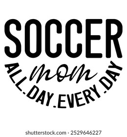 
Soccer Mom All.Day.Every.Day. T shirt