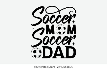 Soccer Mom Soccer Dad - Mom t-shirt design, isolated on white background, this illustration can be used as a print on t-shirts and bags, cover book, template, stationary or as a poster. svg