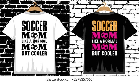 Soccer Mom Like A Normal Mom But Cooler T shirt Design, vector Soccer T shirt  design, Football shirt, Soccer typography T shirt design