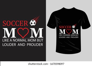 Soccer mom like a normal mom but louder and prouder mother's day t-shirt for mother and soccer player