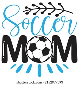 Soccer Mom - Mom-Mother's Day T-shirt And SVG Design, Vector File, can you download.