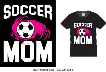 soccer mom, mother s day Soccer Football  T-shirt Design, . Creative, typography, vector, Illustration, , t shirt design template, ready  for print poster, banner, mug, shirt.  