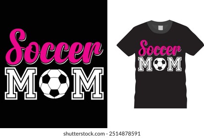 soccer mom, mother s day Soccer Football  T-shirt Design, . Creative, typography, vector, Illustration, , t shirt design template, ready  for print poster, banner, mug, shirt.  