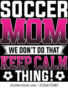 Soccer Mom we don’t do that keep calm thing t-shirt design