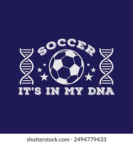 Soccer It’s in My DNA. Soccer and Football. Sports Vector Illustration quote. Design for female t shirt, print, gift card, label sticker, mug design, POD.