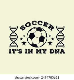 Soccer It’s in My DNA. Soccer and Football. Sports Vector Illustration quote. Design for female t shirt, print, gift card, label sticker, mug design, POD.