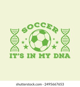 Soccer It’s in My DNA. Soccer and Football. Sports Vector Illustration quote. Design for female t shirt, print, gift card, label sticker, mug design, POD.