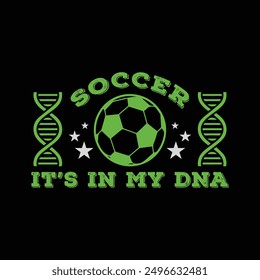 Soccer It’s in My DNA. Soccer and Football. Sports Vector Illustration quote. Design for female t shirt, print, gift card, label sticker, mug design, POD.