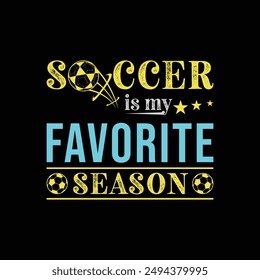 Soccer Is My Favorite Season. Soccer and Football. Sports Vector Illustration quote. Design for female t shirt, print, poster, banner, gift card, label sticker, mug design, POD.