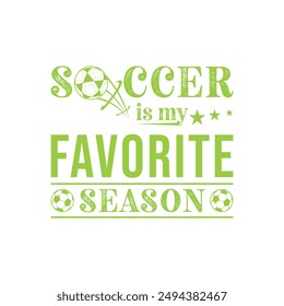 Soccer Is My Favorite Season. Soccer and Football. Sports Vector Illustration quote. Design for female t shirt, print, gift card, label sticker, mug design, POD. winter hoodie for soccer player.