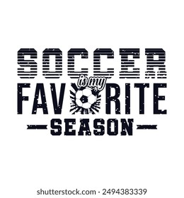 Soccer Is My Favorite Season. Soccer and Football. Sports Vector Illustration quote. Design for female t shirt, print, gift card, label sticker, mug design, POD. winter hoodie for soccer player.