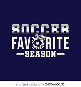 Soccer Is My Favorite Season. Soccer and Football. Sports Vector Illustration quote. Design for female t shirt, print, gift card, label sticker, mug design, POD. winter hoodie for soccer player.