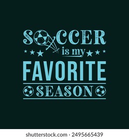 Soccer Is My Favorite Season. Soccer and Football. Sports Vector Illustration quote. Design for female t shirt, print, gift card, label sticker, mug design, POD. winter hoodie for soccer player.