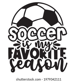 soccer is my favorite season logo inspirational positive quotes, motivational, typography, lettering design