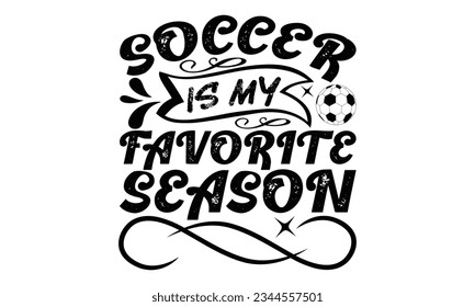  Soccer Is My Favorite Season - Soccer SVG Design, Hand drawn lettering phrase, Illustration for prints on t-shirts, bags, posters and cards, for Cutting Machine, Silhouette Cameo, Cricut.
