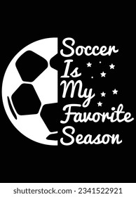 Soccer is my favorite season vector art design, eps file. design file for t-shirt. SVG, EPS cuttable design file svg