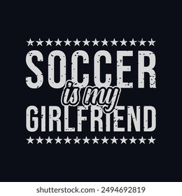 Soccer Is My Girlfriend. Soccer and Football. Sports Vector Illustration quote. Design for female t shirt, print, gift card, label sticker, mug design, POD. winter hoodie for soccer player.
