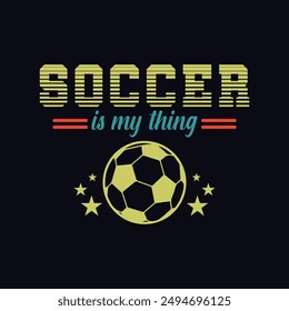 Soccer Is My Thing. Soccer and Football. Sports Vector Illustration quote. Design for female t shirt, print, gift card, label sticker, mug design, POD. winter hoodie for soccer player.