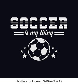 Soccer Is My Thing. Soccer and Football. Sports Vector Illustration quote. Design for female t shirt, print, gift card, label sticker, mug design, POD. 