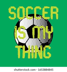 Soccer is my Thing, Slogan Print Vector