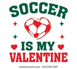 Soccer Is My Valentines Svg,Soccer Svg,Soccer Quote Svg,Retro,Soccer Mom Shirt,Funny Shirt,Soccar Player Shirt,Game Day Shirt,Gift For Soccer,Dad of Soccer,Soccer Mascot,Soccer Football,Sports