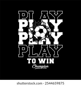 SOCCER , Play to win  typography graphics for t shirt print design Vector illustration.