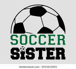 Soccer sister T-shirt, Soccer Quote, Soccer Saying, Soccer Ball Monogram, Football Shirt, Game Day, Cut File For Cricut And Silhouette