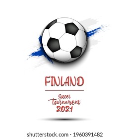 Soccer Tournament 2021. Soccer Ball On The Background Of The Flag Of Finland. Design Pattern On The Football Theme For Logo, Emblem, Banner, Poster, Flyer, Badges, T-shirt. Vector Illustration