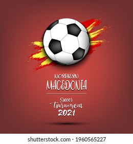 Soccer tournament 2021. Soccer ball on the background of the flag of Northern Macedonia. Design pattern on the football theme for logo, emblem, banner, poster, t-shirt. Vector illustration