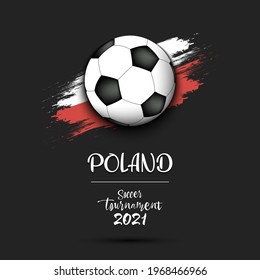 Soccer tournament 2021. Soccer ball on the background of the flag of Poland. Design pattern on the football theme for logo, emblem, banner, poster, flyer, badges, t-shirt. Vector illustration