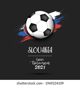 Soccer tournament 2021. Soccer ball on the background of the flag of Slovakia. Design pattern on the football theme for logo, emblem, banner, poster, flyer, badges, t-shirt. Vector illustration