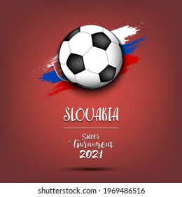 Soccer tournament 2021. Soccer ball on the background of the flag of Slovakia. Design pattern on the football theme for logo, emblem, banner, poster, flyer, badges, t-shirt. Vector illustration