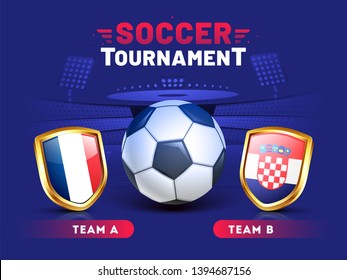 Soccer Tournament banner or poster design with illustration of soccer ball and participants teams flag shield France Vs Croatia on blue stadium background.