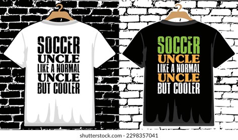 Soccer Uncle Like A Normal Uncle But Cooler T shirt Design, vector Soccer T shirt  design, Football shirt, Soccer typography T shirt design