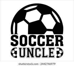 Soccer uncle T-shirt, Soccer Saying, Funny Soccer, Mom svg,Game Day, Gift For Soccer, Cut Files Cricut