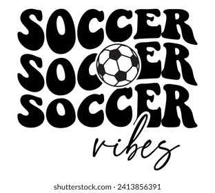 Soccer Vibes Svg,Soccer Quote Svg,Retro,Soccer Mom Shirt,Funny Shirt,Soccar Player Shirt,Game Day Shirt,Gift For Soccer,Dad of Soccer,Soccer Mascot,Soccer Football,Sport Design Svg,Groovy Cut File, svg