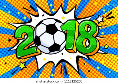 Soccer world cup 2018 in pop art style. 2018 with soccer ball in sound speech bubble. Word cartoon expression vector illustration.