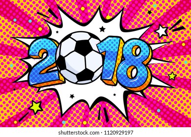 Soccer world cup 2018 in pop art style. 2018 with soccer ball in sound speech bubble. Word cartoon expression vector illustration.