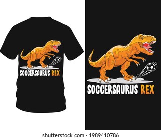 Soccersaurus rex - Dinosaur vector t-shirt graphic design, typography vectors illustration with t-shirt design, apparel, Hand drawn